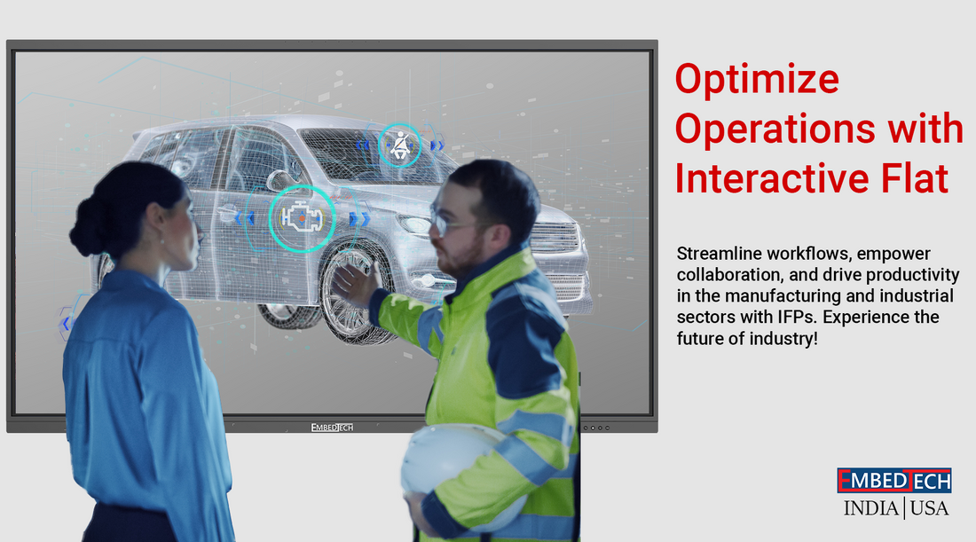 Revolutionizing Manufacturing and Industrial Processes with Interactive Flat Panels