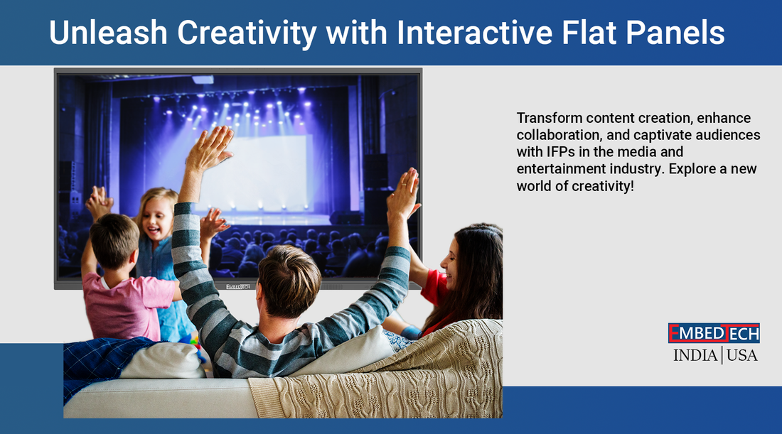Unleashing Creativity and Immersion: Transforming Media and Entertainment with Interactive Flat Panels